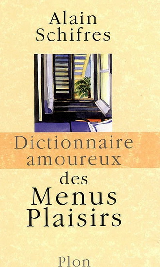 Dict. amoureux des menus plaisirs - ALAIN SCHIFRES