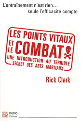 Les Points vitaux et le combat - RICK CLARK