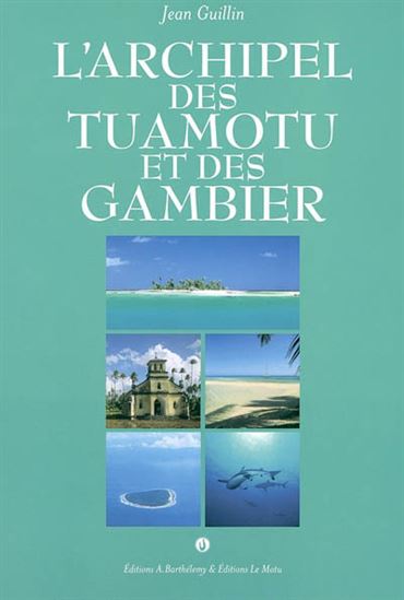 L&#39;Archipel des Tuamotu et des Gambier - JEAN GUILLIN