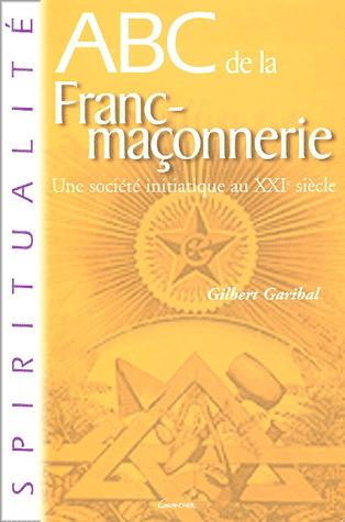 ABC de la Franc-maçonnerie - GILBERT GARIBAL