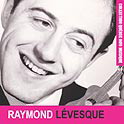 Raymond Levesque - LEVESQUE RAYMOND