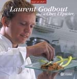Laurent Godbout chef at Chez l&#39;Epicier - LAURENT GODBOUT