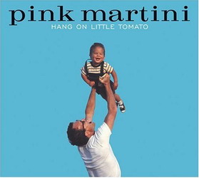 Hang on little tomato - PINK MARTINI