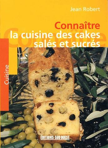 Connaître la cuisine des cakes salés et - JEAN ROBERT
