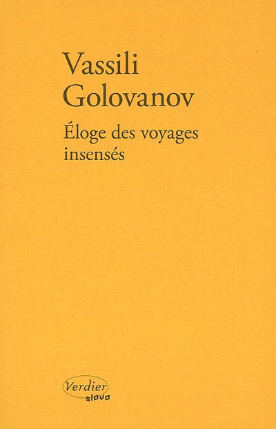 Eloge des voyages insensés - VASSILI GOLOVANOV