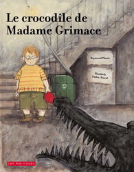 Le Crocodile de Madame Grimace - RAYMOND PLANTE - ELISABETH EUDES-PASCAL