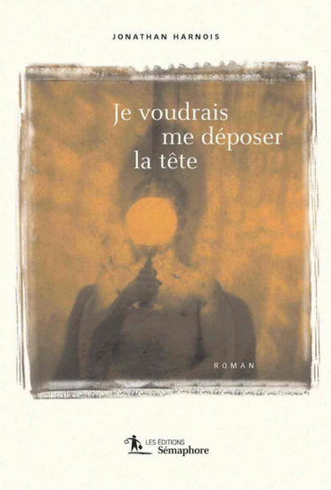 Je voudrais me déposer la tête - JONATHAN HARNOIS