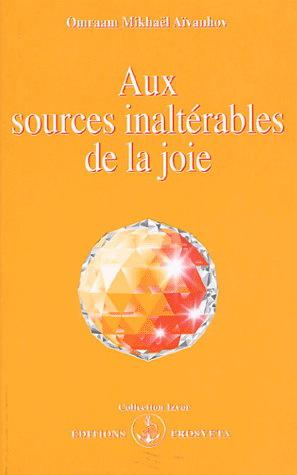 Aux sources inaltérables de la joie - OMRAAM MIKHAEL AIVANHOV