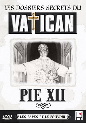 Dossiers secrets Vatican: PIE XII - 