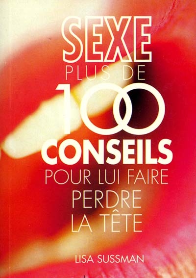 Sexe: plus de 100 conseils pour... - LISA SUSSMAN
