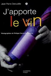 J&#39;apporte le vin - JEAN-PIERRE DEROUDILLE