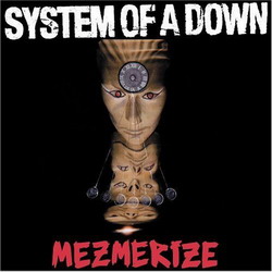 Mezmerize - SYSTEM OF A DOWN