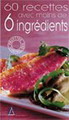 60 recettes avec moins de 6 ingrédients - COLLECTIF