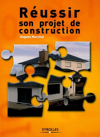 Réussir son projet de construction - HUGUES MARCHAT