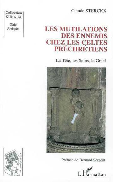 Mutilations des ennemis chez les Celtes - Claude Sterckx
