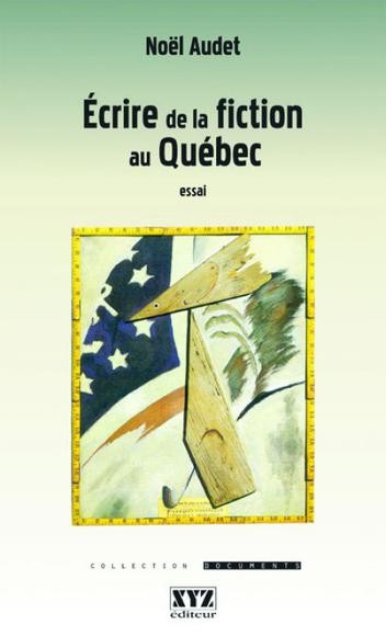 Ecrire de la fiction au Québec - NOEL AUDET