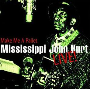 Make me a Pallet - Live - MISSISSIPPI JOHN HURT