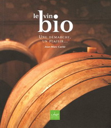 Le Vin bio, une démarche, un plaisir - JEAN-MARC CARITE