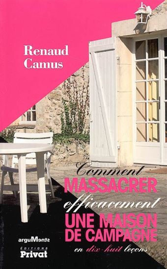 Comment massacrer efficacement une maiso - RENAUD CAMUS