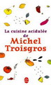 La Cuisine acidulée de Michel Troisgros - MICHEL TROISGROS