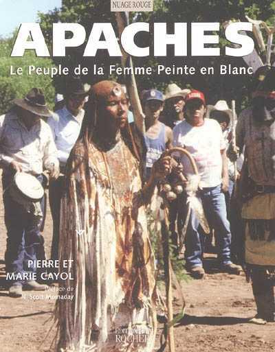Apaches, le peuple de la femme peinte en - Marie Cayol - Pierre Cayol