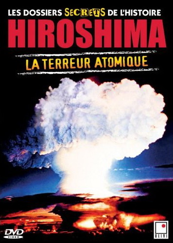 Hiroshima:La terreur atomique - DOSSIERS SECRETS DE L'HISTOIRE
