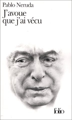 J&#39;avoue que j&#39;ai vécu - PABLO NERUDA