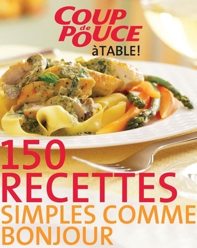 150 recettes simples comme bonjour - COUP DE POUCE