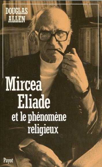 Mircea Eliade et le phénomène religieux - DOUGLAS ALLEN