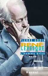 René Lévesque, l'homme brisé T.04 - PIERRE GODIN