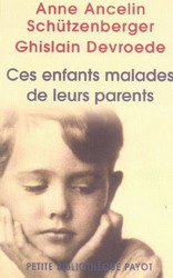 Ces enfants malades de leurs parents - A ANCELIN SCHUTZENBERGER - G DEVROEDE