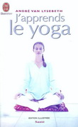 J'apprends le yoga - ANDRE VAN LYSEBETH