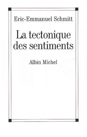 La Tectonique des sentiments - Eric-Emmanuel Schmitt