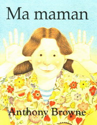 Ma maman - Anthony Browne