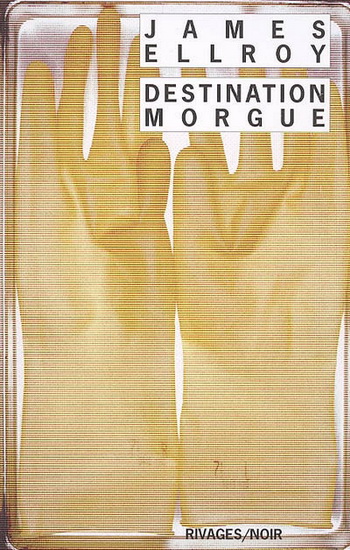Destination morgue - JAMES ELLROY