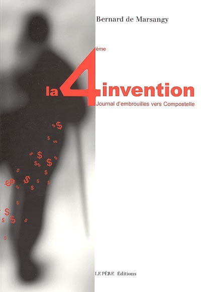 La Quatrième invention - BERNARD DE MARSANGY