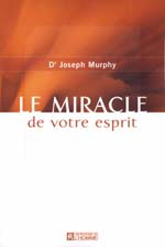 Le Miracle de votre esprit N. Ed. - JOSEPH MURPHY