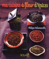 Cuisine à fleur d&#39;épices - Philippe Delacourcelle