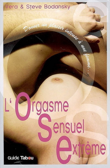 Orgasme sensuel extrême donner plaisir - Steve Bodansky - Vera Bodansky