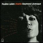 Chante Raymond Lévesque - JULIEN PAULINE