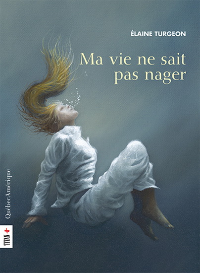 Ma vie ne sait pas nager - ELAINE TURGEON