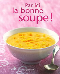 Par ici la bonne soupe! - VALERY DROUET