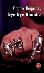 Bye bye Blondie - VIRGINIE DESPENTES