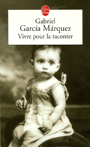 Vivre pour la raconter - GABRIEL GARCIA MARQUEZ