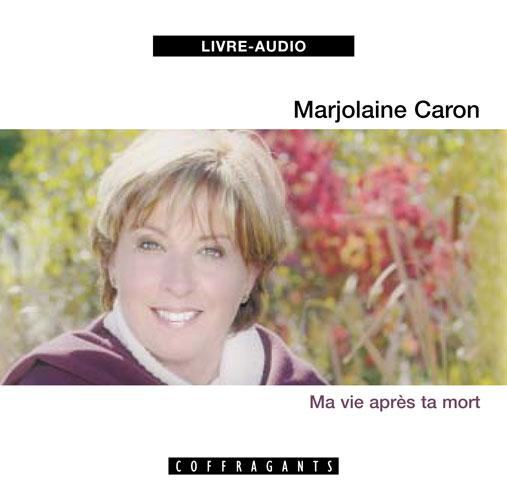 Ma vie après ta mort - MARJOLAINE CARON