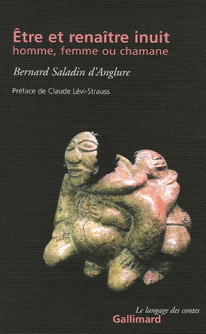 Etre et renaître inuit - BERNARD SALADIN D'ANGLURE