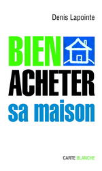 Bien acheter sa maison - DENIS LAPOINTE