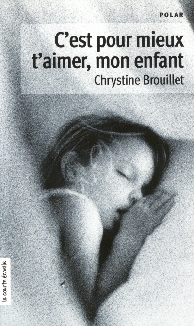 C'est pour mieux t'aimer, mon enfant 3e - CHRYSTINE BROUILLET