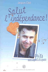 Salut l&#39;indépendance! - JACQUES COTE
