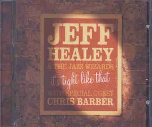 It's tight like that (guest Chirs Barber) - JEFF HEALEY & THE JAZZ WIZARDS